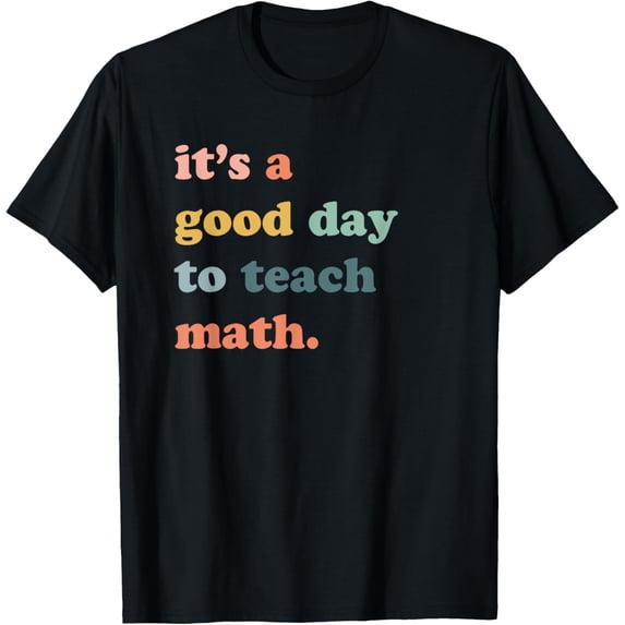 Exquisite and comfortable-It's A Good Day To Teach Math, Math Teacher, Math Lovers T-Shirt