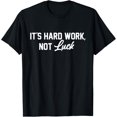 thumbnail image 1 of Exquisite and comfortable-It's Hard Work Not Luck Inspiring Motivational Quote T-Shirt, 1 of 4