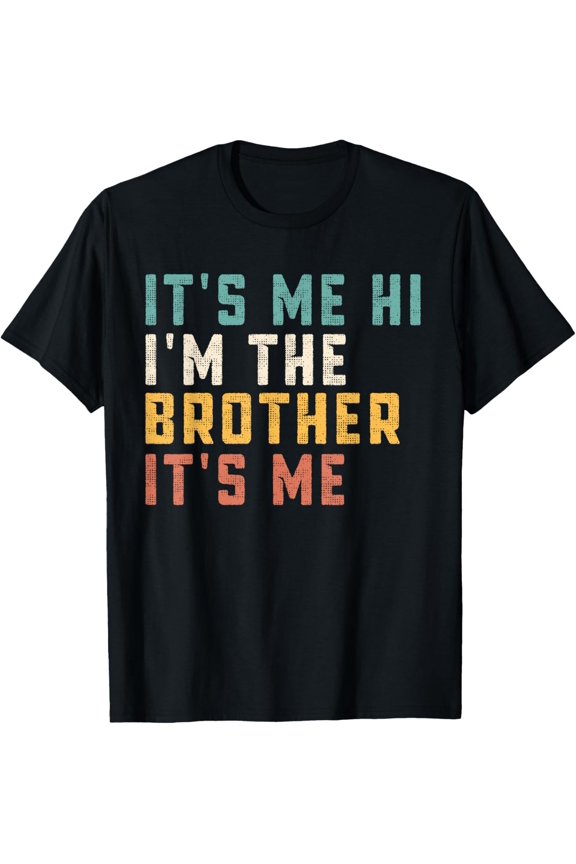 Exquisite and comfortable-It's Me Hi I'm The Brother It's Me Funny Daddy Dad Brother T-Shirt