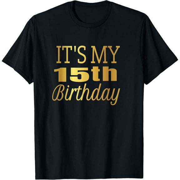 Exquisite and comfortable-It's My 15th Birthday T-Shirt