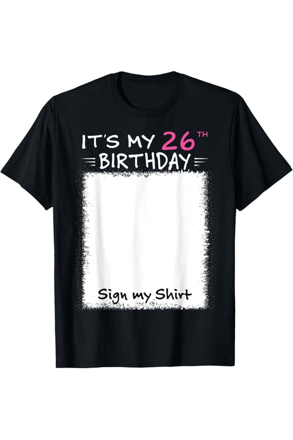 Exquisite and comfortable-It's My 26th Birthday Sign My Shirt 26 Years Old Party Funny T-Shirt