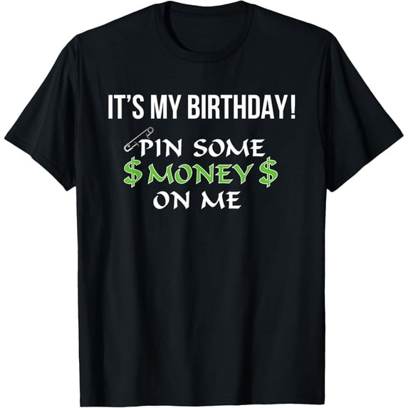 Exquisite and comfortable-It's My Birthday Pin Some Money on Me T-shirt T-Shirt