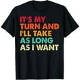 thumbnail image 1 of Exquisite and comfortable-It's My Turn And I'll Take As Long As I Want Board Game T-Shirt, 1 of 4