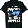 thumbnail image 1 of Exquisite and comfortable-It's Not Hoarding If It's Fish Tank Supplies Aquarium Dad T-Shirt, 1 of 4