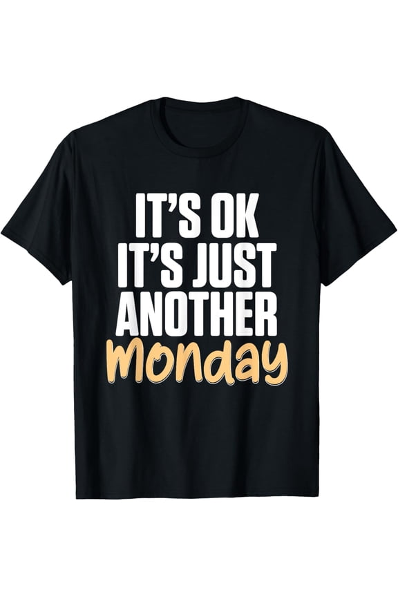 Exquisite and comfortable-It's Ok It's Just Another Monday Office Work Week Monday T-Shirt