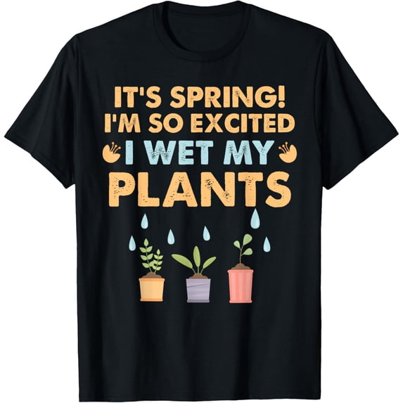 Exquisite and comfortable-It's Spring I'm So Excited I Wet My Plants Botanical T Shirt T-Shirt