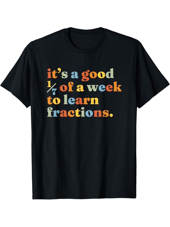 Exquisite and comfortable-It's a good 1/7 of a week to learn fractions. | Math Pun T-Shirt