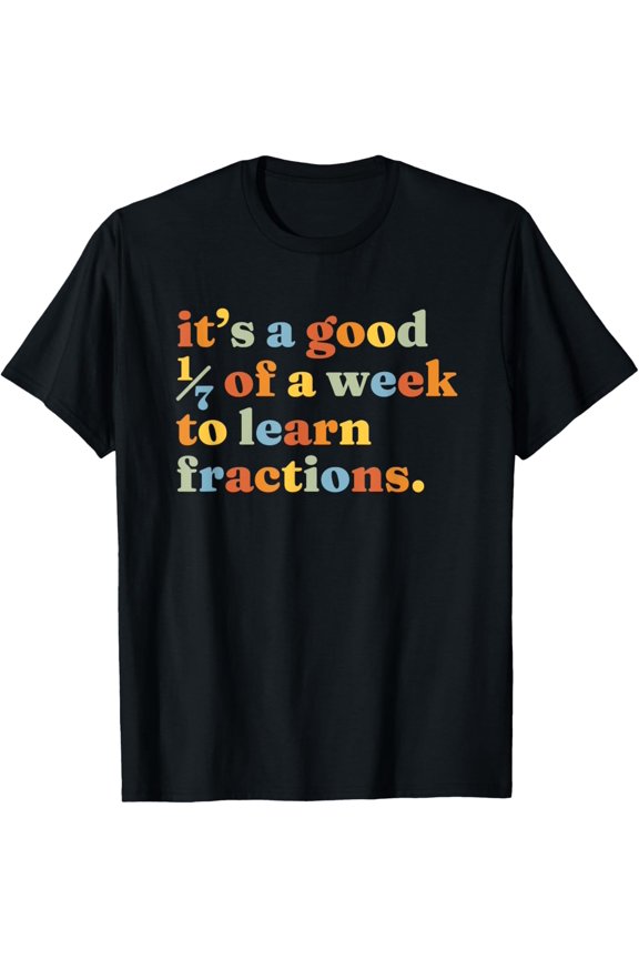 Exquisite and comfortable-It's a good 1/7 of a week to learn fractions. | Math Pun T-Shirt