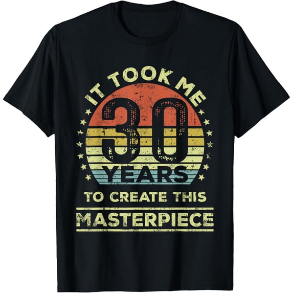 Exquisite and comfortable-It took me 30 years to create this masterpiece 30th Birthday T-Shirt