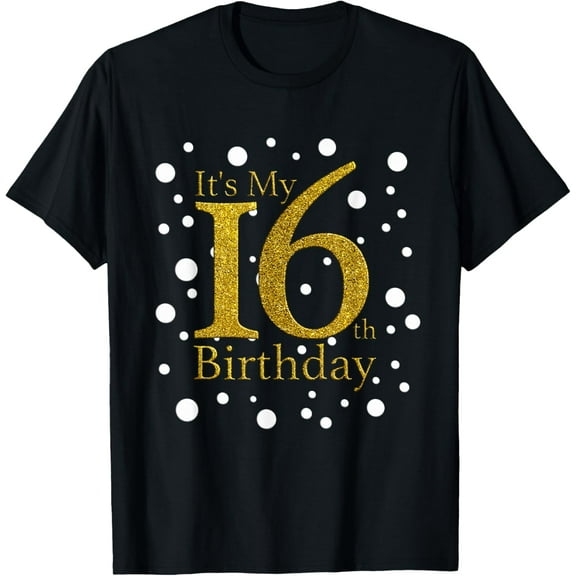 Exquisite and comfortable-Its My 16th Birthday Shirt Funny Happy 16 Year Old Birthday T-Shirt