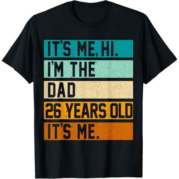 Exquisite and comfortable-Its me hi im the dad its me My Daddy is 26 Years Old 26th T-Shirt