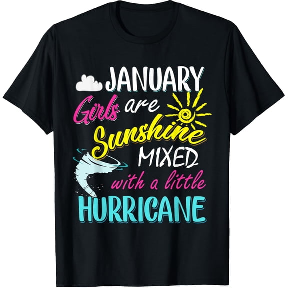 Exquisite and comfortable-January Girls Are Sunshine Mixed with a Little Hurricane T-Shirt