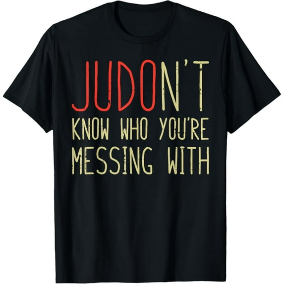 Exquisite and comfortable-Judont Know Who Youre Messing Funny Judo Martial Arts Gift T-Shirt