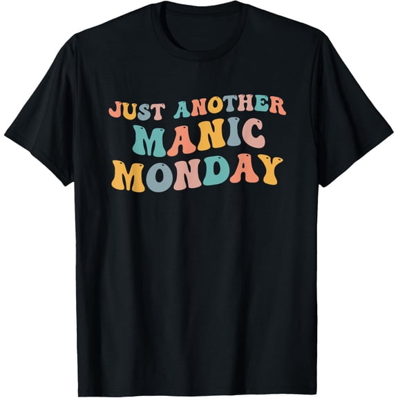 Exquisite and comfortable-Just Another Manic Monday Meme Joke Love Funny Weekend Lover T-Shirt