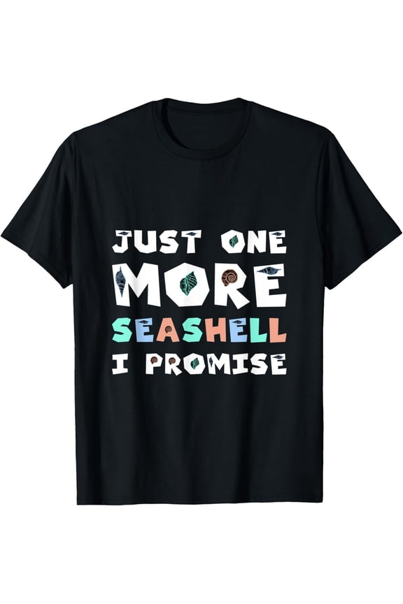 Exquisite and comfortable-Just One More Seashell I Promise Beach Conch Shell T-Shirt