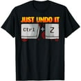 thumbnail image 1 of Exquisite and comfortable-Just Undo It Ctrl+Z Funny Life and Computer T-Shirt, 1 of 4