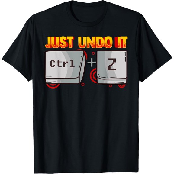 Exquisite and comfortable-Just Undo It Ctrl Z Funny Life and Computer T-Shirt