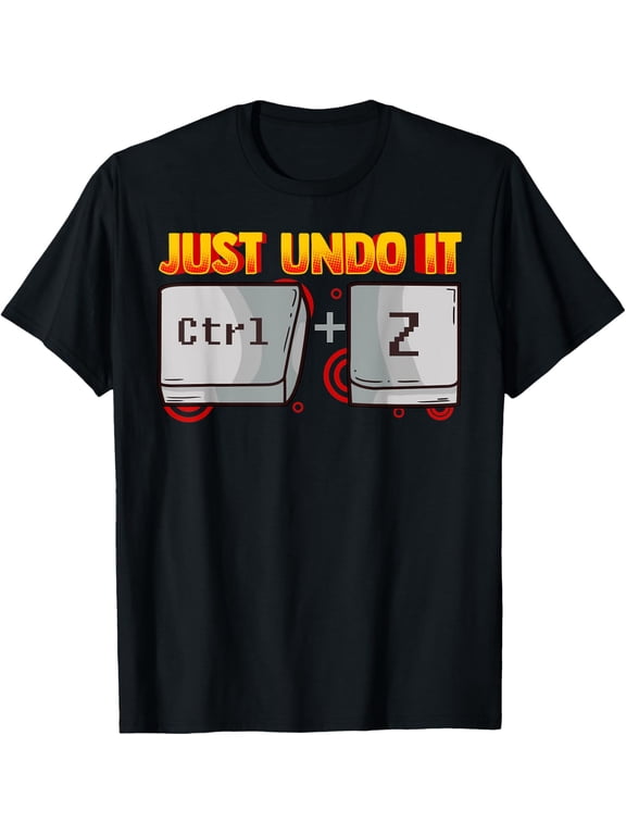 Exquisite and comfortable-Just Undo It Ctrl+Z Funny Life and Computer T-Shirt