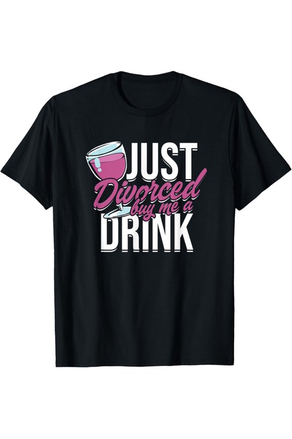 Exquisite and comfortable-Just divorced buy me a drink - Wine for the divorcee T-Shirt