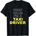 thumbnail image 1 of Exquisite and comfortable-Keep Calm Taxi Driver Yellow Cab Taxicab Driving Taxis T-Shirt, 1 of 4