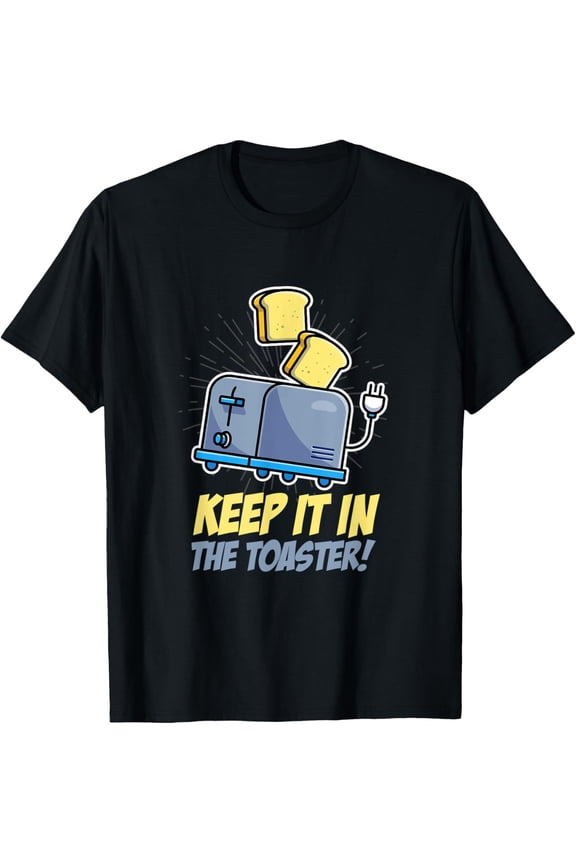 Exquisite and comfortable-Keep It In The Toaster Eat Food Toast Bread T-Shirt