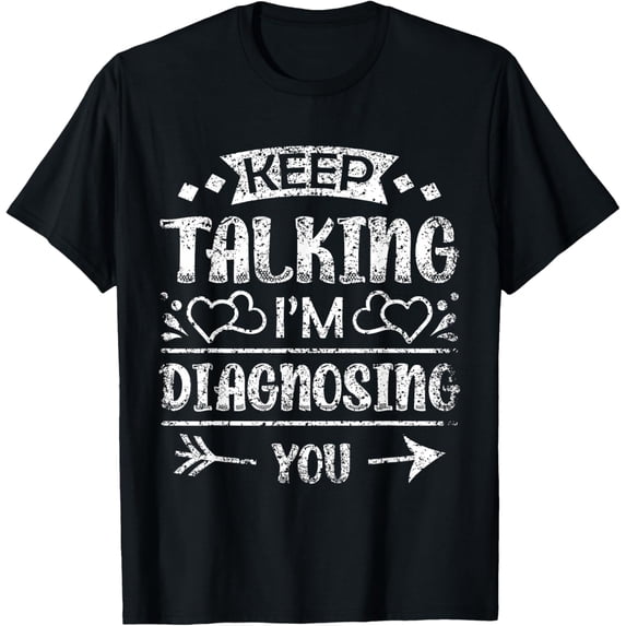 Exquisite and comfortable-Keep Talking I'm Diagnosing You Psychology Men Psychologist T-Shirt