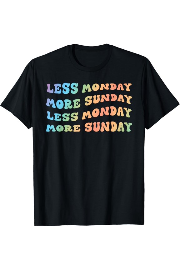 Exquisite and comfortable- LESS MONDAY MORE SUNDAY LESS MONDAY MORE SUNDAY T-Shirt