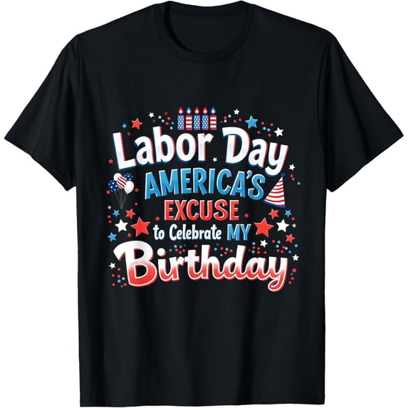 Exquisite and comfortable-Labor Day Birthday Workers Holiday USA Labor Day & Birthday T-Shirt