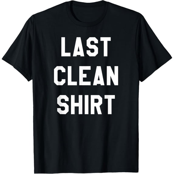 Exquisite and comfortable-Last Clean Shirt Laundry Day T-Shirt Funny Tee T-Shirt