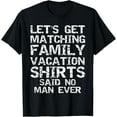 thumbnail image 1 of Exquisite and comfortable-Let's Get Matching Family Vacation Shirts Said No Man Ever T-Shirt, 1 of 4