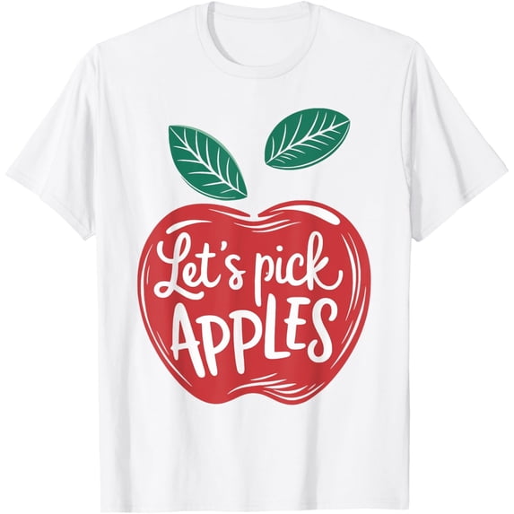 Exquisite and comfortable-Let's Pick Apples Fun Apple Picking Season Let's Pick Apples T-Shirt