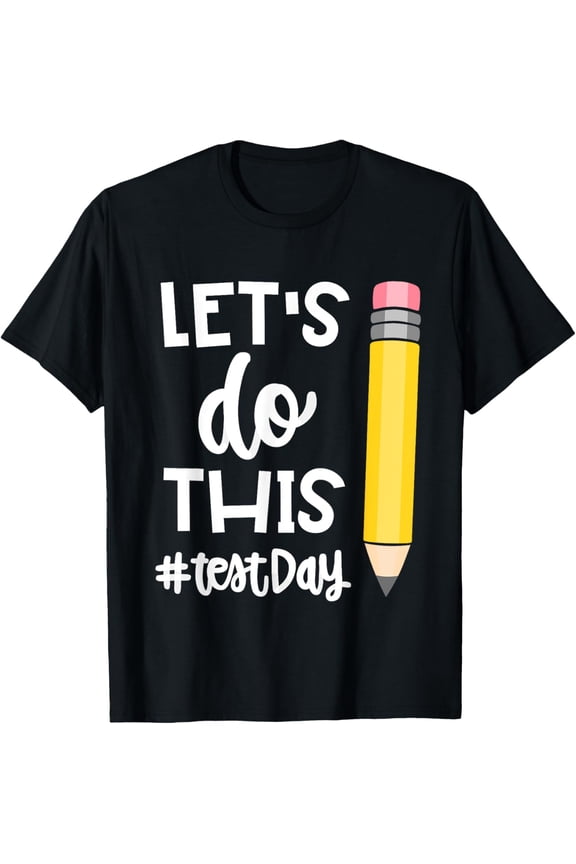 Exquisite and comfortable-Lets Do This Test Day State Testing Teacher Motivational T-Shirt
