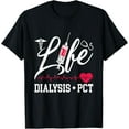 thumbnail image 1 of Exquisite and comfortable-Life Dialysis + PCT Dialysis Nurse Technician Nephrology T-Shirt, 1 of 4