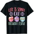 thumbnail image 1 of Exquisite and comfortable-Life Is Short Eat Dessert First Baking Baker Cupcake Cooking T-Shirt, 1 of 4