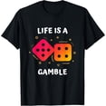 thumbnail image 1 of Exquisite and comfortable-Life is a Gamble: Funny Dice T-Shirt, 1 of 4
