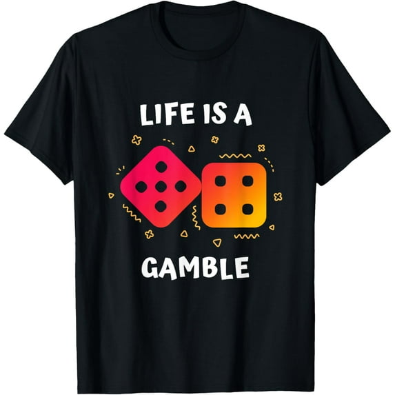 Exquisite and comfortable-Life is a Gamble: Funny Dice T-Shirt