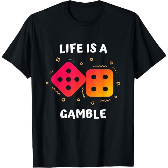 Exquisite and comfortable-Life is a Gamble: Funny Dice T-Shirt