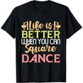 thumbnail image 1 of Exquisite and comfortable-Life is better when you can Square Dance T-Shirt, 1 of 4