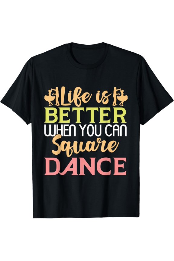 Exquisite and comfortable-Life is better when you can Square Dance T-Shirt