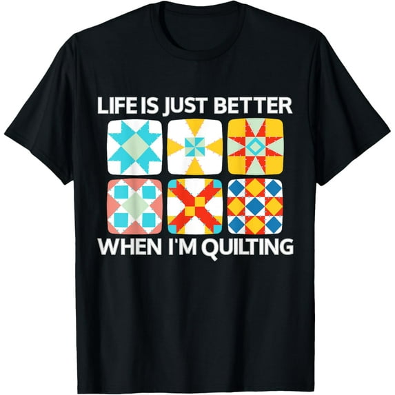 Exquisite and comfortable-Life is just better when i'm Quilting Funny Quilter Quilt T-Shirt
