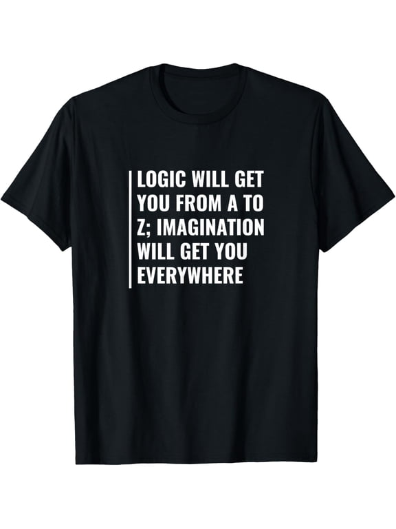 Exquisite and comfortable-Logic and Imagination Quote Imagination Saying T-Shirt