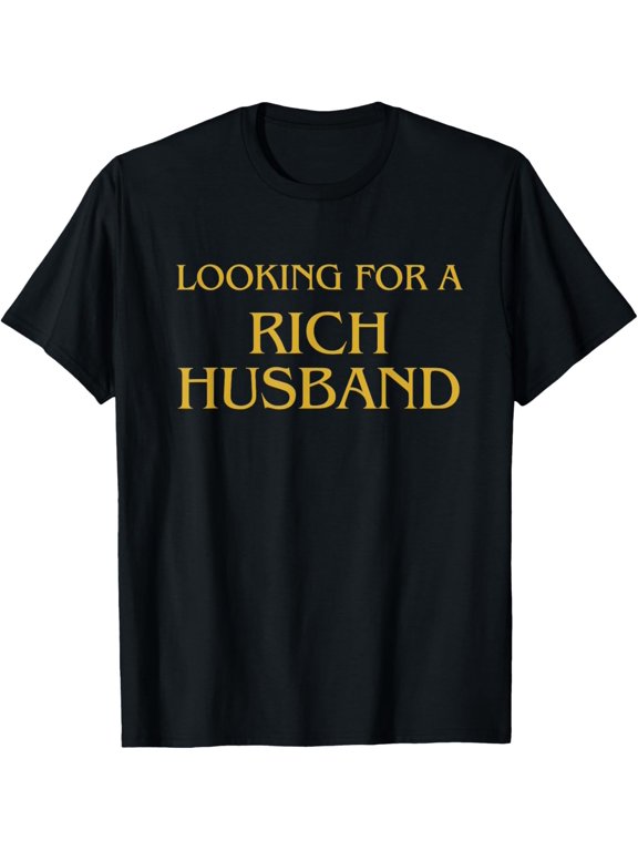 Exquisite and comfortable-Looking For A Rich Husband Funny Resolution Tshirt T-Shirt