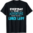 thumbnail image 1 of Exquisite and comfortable-Lunch Lady Everyday Is An Adventure Gift For Cafeteria Staff T-Shirt, 1 of 4