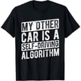 thumbnail image 1 of Exquisite and comfortable-MY OTHER CAR IS A SELF-DRIVING ALGORITHM Car Lover T-Shirt, 1 of 4