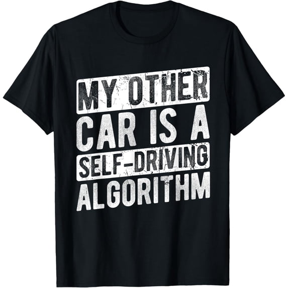 Exquisite and comfortable-MY OTHER CAR IS A SELF-DRIVING ALGORITHM Car Lover T-Shirt