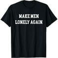 thumbnail image 1 of Exquisite and comfortable-Make Men Lonely Again Design T-Shirt, 1 of 4