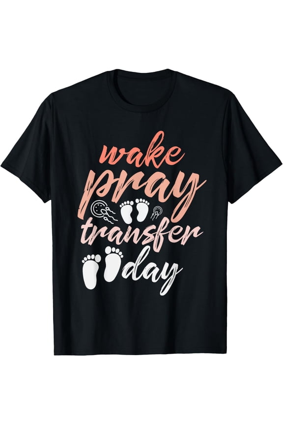 Exquisite and comfortable-Make Pray Transfer Day IVF Awareness Baby Infertility T-Shirt