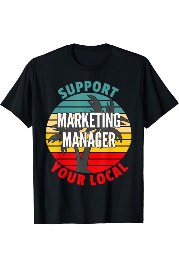 Exquisite and comfortable-Marketing Manager Gift, Support Your Local Marketing Manager T-Shirt