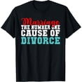 thumbnail image 1 of Exquisite and comfortable-Marriage the Number One of cause of Divorce funny Divorce T-Shirt, 1 of 4