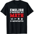 thumbnail image 1 of Exquisite and comfortable-Math Joke English Is Important But Math Is Importanter Math T-Shirt, 1 of 4